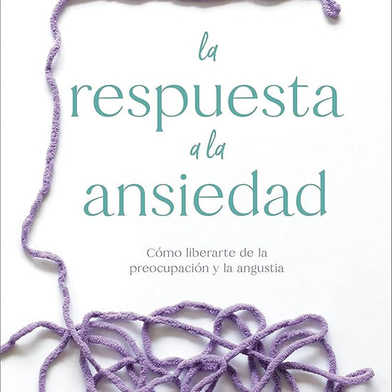 La respuesta a la ansiedad: Cómo liberarte de la preocupación y la angustia (Spanish Edition) cover image