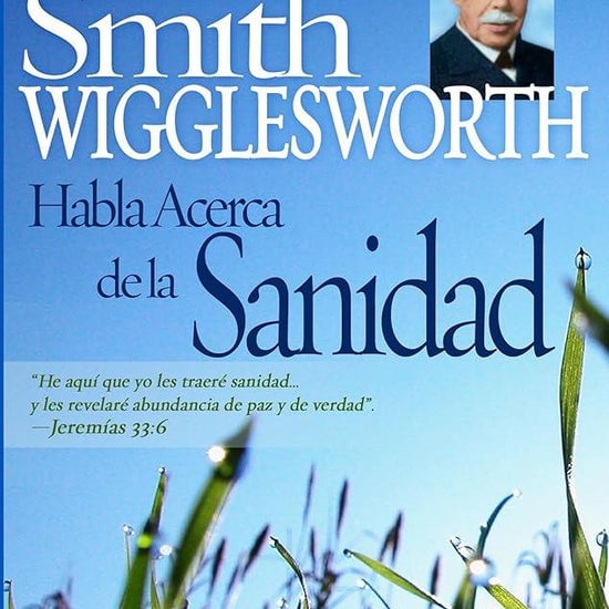 Smith Wigglesworth habla acerca de la sanidad (Spanish Edition) cover image