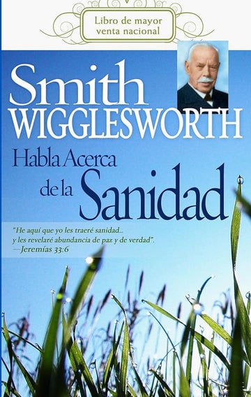 Smith Wigglesworth habla acerca de la sanidad (Spanish Edition) cover image