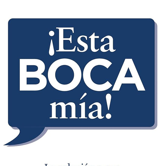 ¡Esta boca mía!: La solución a sus problemas está en su boca (Spanish Edition) cover image