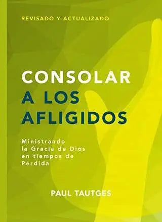 Consolar a los Afligidos - ministrando la gracia de Dios en tiempos de pérdida (Serie Pastoreo Práctico) cover image
