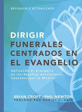 Dirigir Funerales Centrados en el Evangelio - aplicando el evangelio en los desafíos particulares causados por la muerte (Serie Pastoreo Práctico) cover image