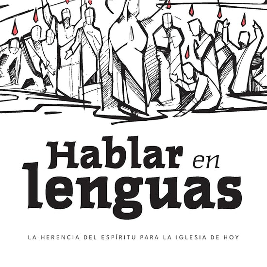 Hablar en lenguas: La herencia del Espíritu para la Iglesia de hoy/ Speaking in Tongues: Jesus and the Apostolic Church as Models for the Church Today (Spanish Edition) cover image