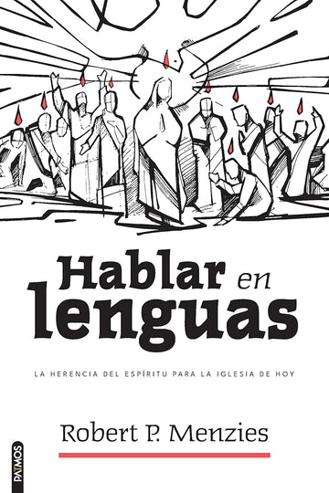 Hablar en lenguas: La herencia del Espíritu para la Iglesia de hoy/ Speaking in Tongues: Jesus and the Apostolic Church as Models for the Church Today (Spanish Edition) cover image