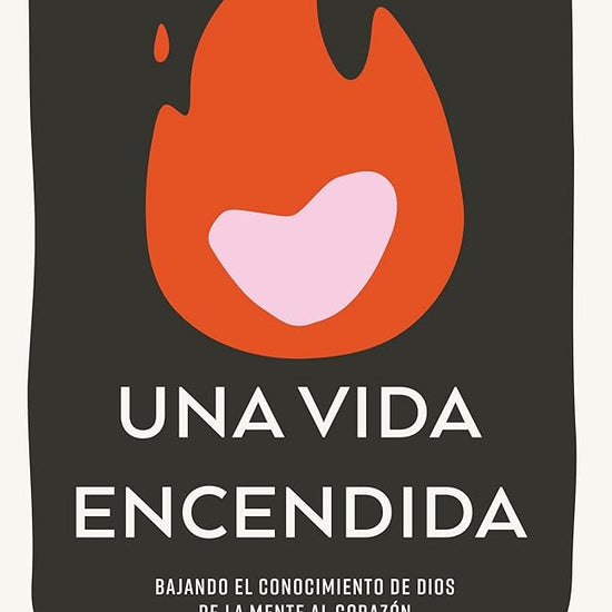 Una vida encendida: Bajando el conocimiento de Dios de la mente al corazón (Spanish Edition) cover image