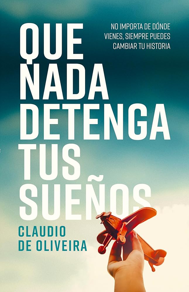 Que nada detenga tus sueños: No importa de dónde vienes, siempre puedes cambiar tu historia cover image