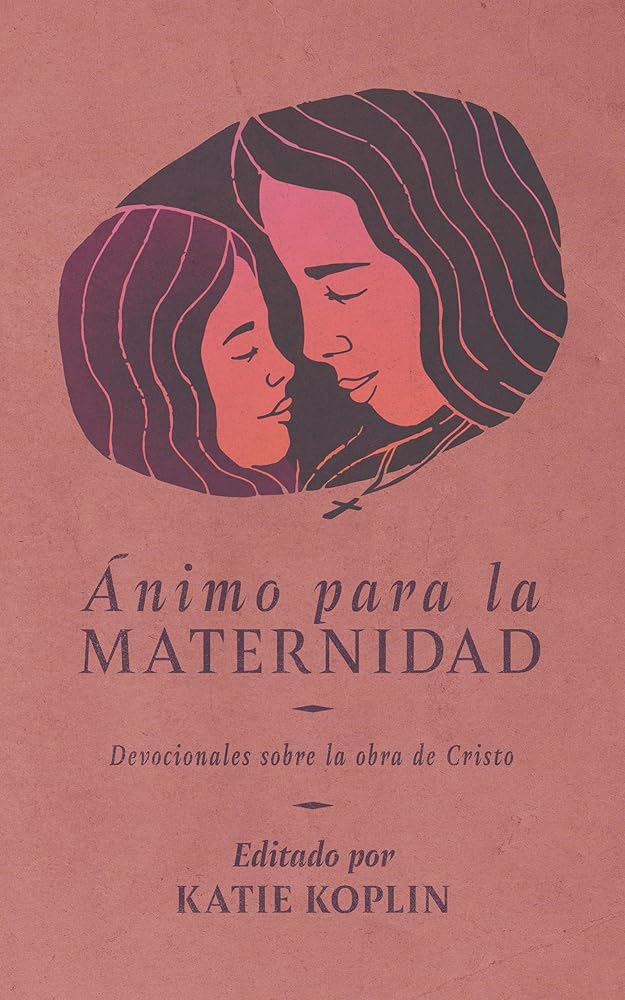 Ánimo para la maternidad: Devocionales sobre la obra de Cristo (Spanish Edition) cover image