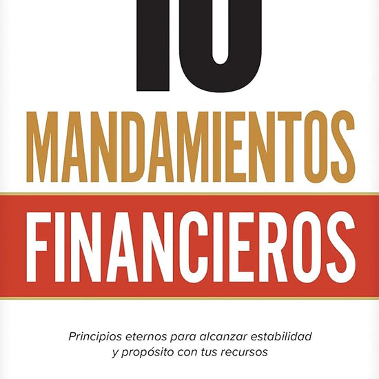 10 Mandamientos Financieros: Principios eternos para alcanzar estabilidad y propósito con tus recursos (Spanish Edition) cover image