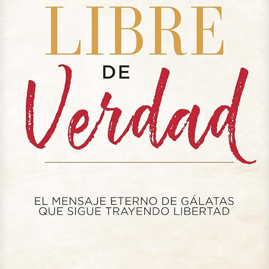 Libre de verdad: El mensaje eterno de Gálatas que sigue trayendo libertad (Spanish Edition) cover image
