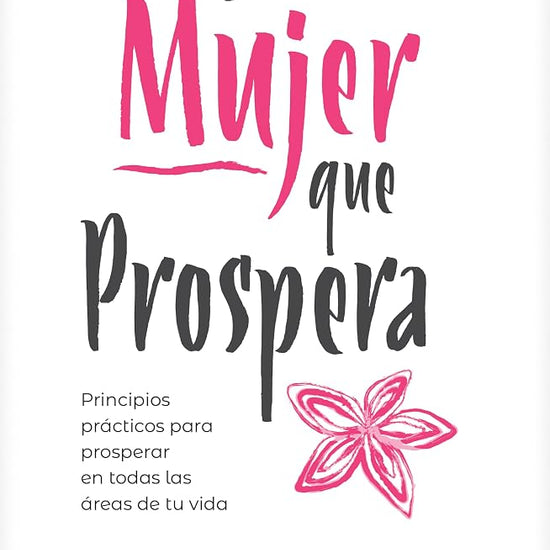 La mujer que prospera: Principios que transformarán tu familia, finanzas y vida (Spanish Edition) cover image