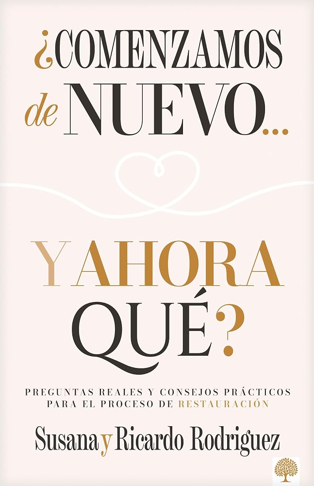 ¿Comenzamos de nuevo… y ahora qué?: Preguntas reales y consejos prácticos para el proceso de restauración (Spanish Edition) cover image