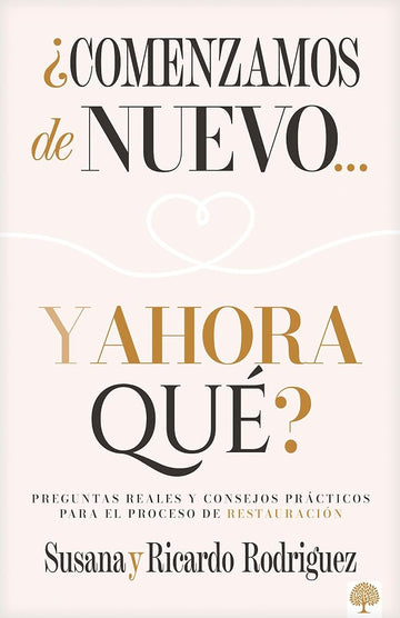 ¿Comenzamos de nuevo… y ahora qué?: Preguntas reales y consejos prácticos para el proceso de restauración (Spanish Edition) cover image
