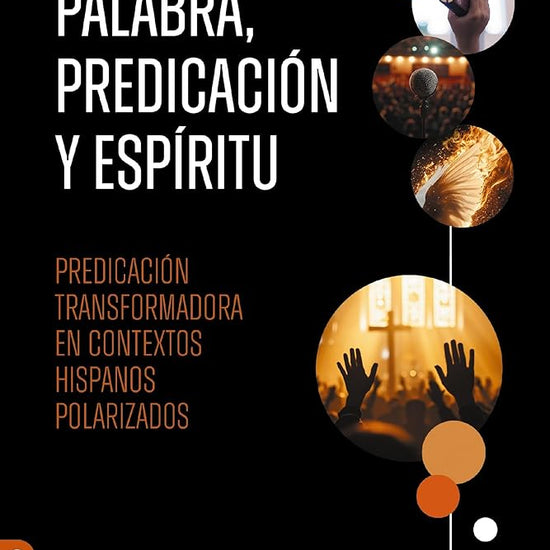 Palabra, predicación y Espíritu: Predicación transformadora en contextos hispanos polarizados: Predicación Transformadora En Contextos Hispanos ... Preaching in Polarized Hispanic Contexts cover image