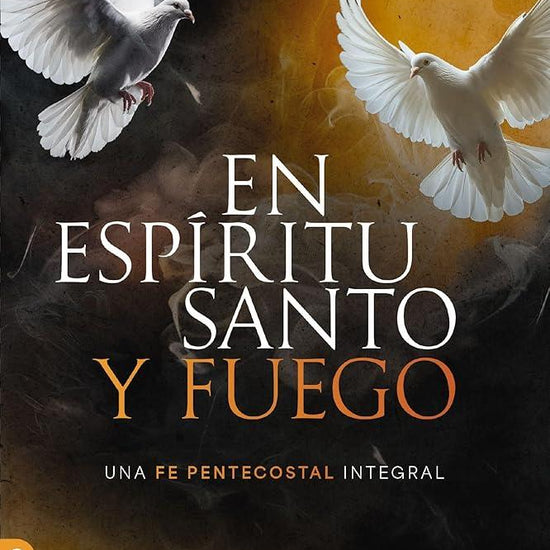 En Espíritu Santo y fuego: Una fe pentecostal integral cover image