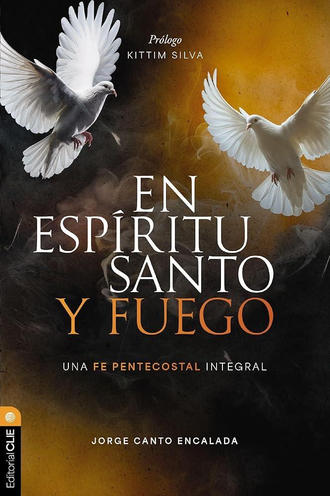 En Espíritu Santo y fuego: Una fe pentecostal integral cover image