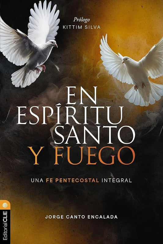 En Espíritu Santo y fuego: Una fe pentecostal integral cover image