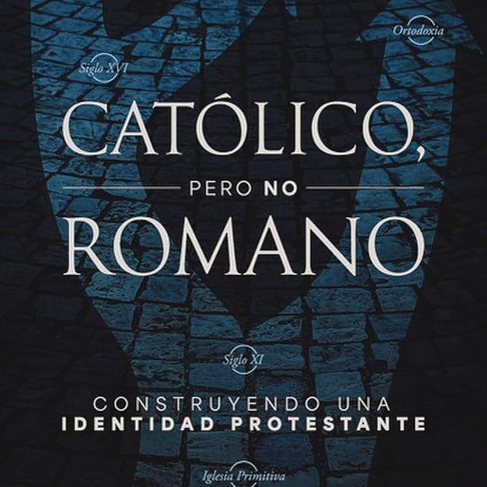 Católico, pero no romano: Construyendo una identidad protestante cover image