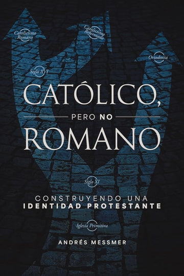 Católico, pero no romano: Construyendo una identidad protestante cover image