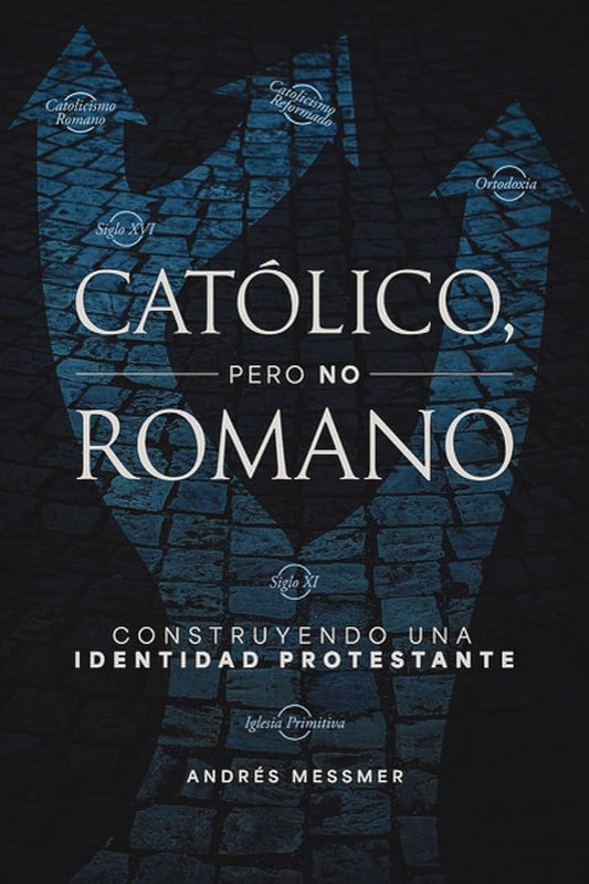 Católico, pero no romano: Construyendo una identidad protestante cover image