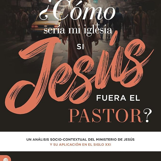 ¿Cómo Sería Mi Iglesia Si Jesús Fuera El Pastor?: Un Análisis Socio-Contextual del Ministerio de Jesús Y Su Aplicación En El Siglo XXI cover image