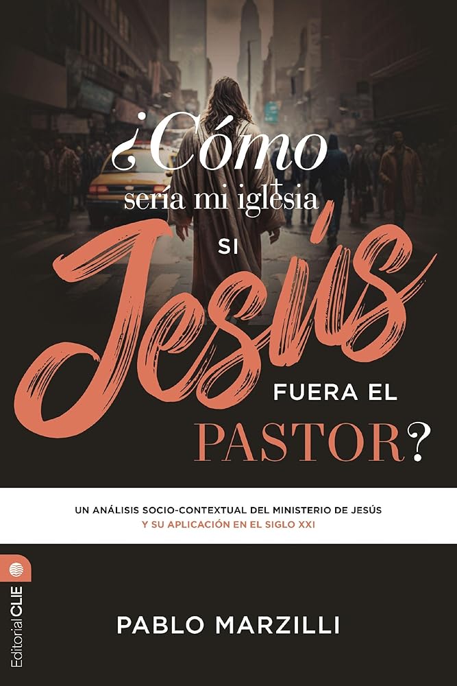 ¿Cómo Sería Mi Iglesia Si Jesús Fuera El Pastor?: Un Análisis Socio-Contextual del Ministerio de Jesús Y Su Aplicación En El Siglo XXI cover image