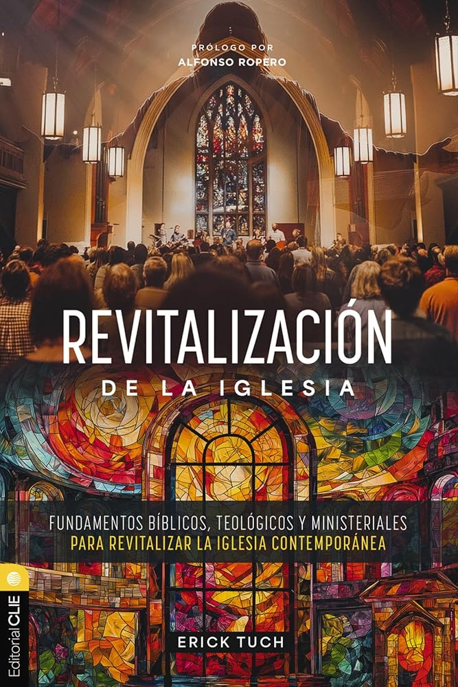 Revitalización de la iglesia: Fundamentos bíblicos, teológicos y ministeriales para revitalizar la iglesia contemporánea (Spanish Edition) cover image