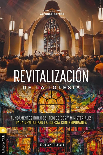 Revitalización de la iglesia: Fundamentos bíblicos, teológicos y ministeriales para revitalizar la iglesia contemporánea (Spanish Edition) cover image