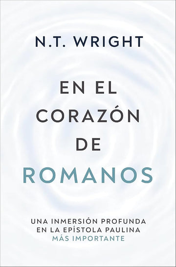 En el corazón de Romanos: Una inmersión profunda en la epístola paulina más importante (Biblioteca de teología actual) (Spanish Edition) cover image