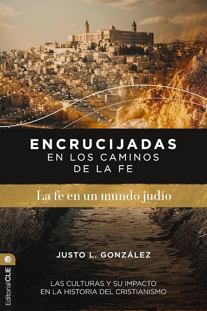 Encrucijadas en los caminos de la fe: La fe en un mundo judío: Las culturas y su impacto en la historia del cristianismo (Spanish Edition) cover image