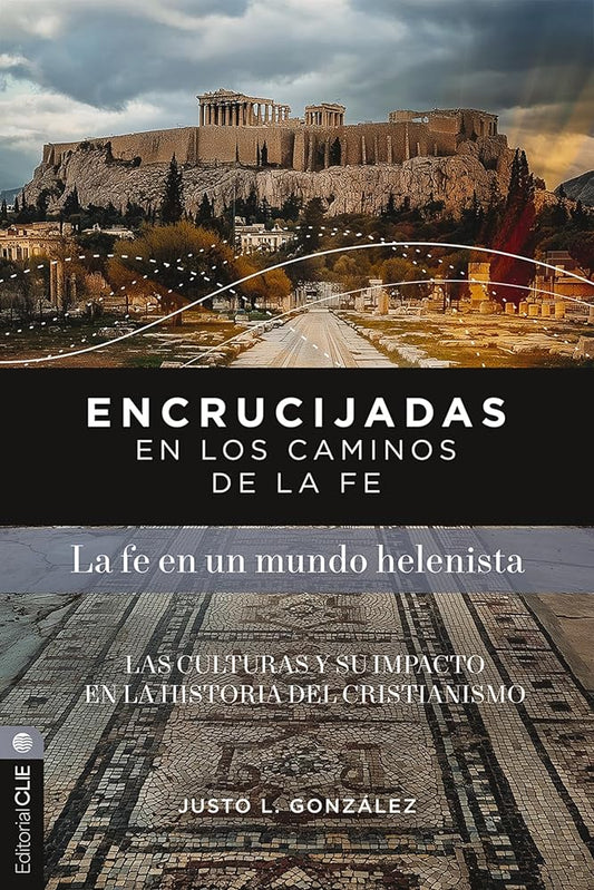 Encrucijadas en los caminos de la fe: La fe en un mundo helenista: Las culturas y su impacto en la historia del cristianismo (Spanish Edition) cover image