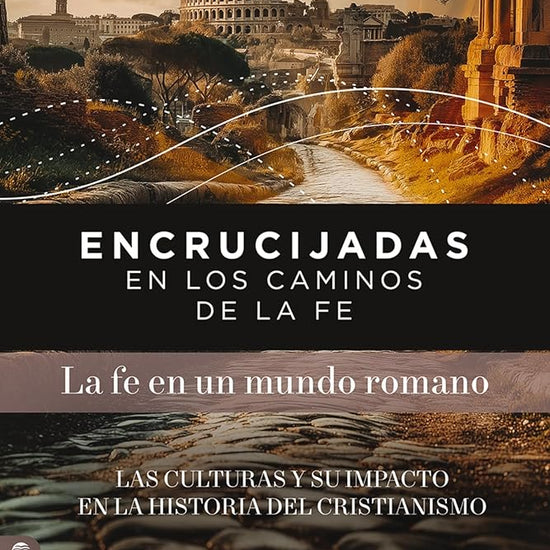 Encrucijadas en los caminos de la fe: La fe en un mundo romano: Las culturas y su impacto en la historia del cristianismo (Spanish Edition) cover image