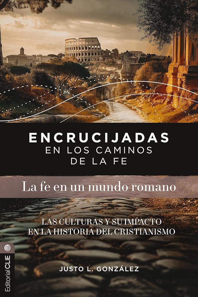 Encrucijadas en los caminos de la fe: La fe en un mundo romano: Las culturas y su impacto en la historia del cristianismo (Spanish Edition) cover image