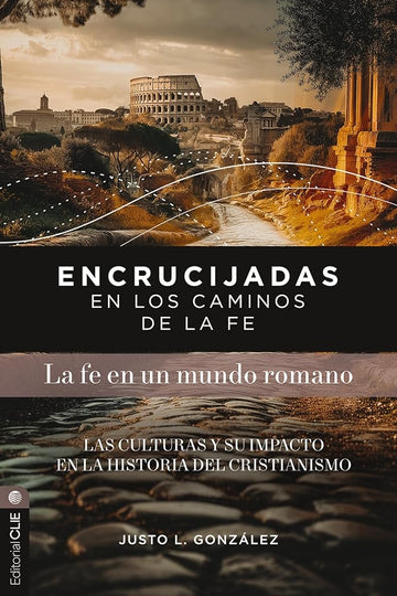 Encrucijadas en los caminos de la fe: La fe en un mundo romano: Las culturas y su impacto en la historia del cristianismo (Spanish Edition) cover image