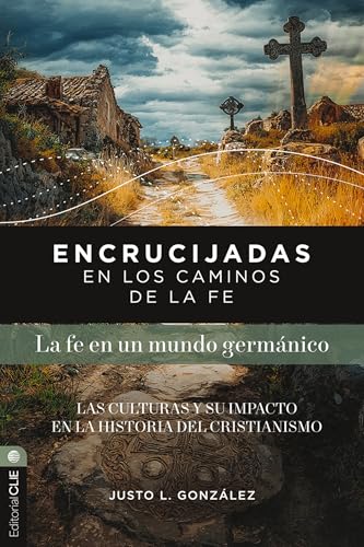 Encrucijadas en los caminos de la fe: La fe en un mundo germánico: Las culturas y su impacto en la historia del cristianismo cover image
