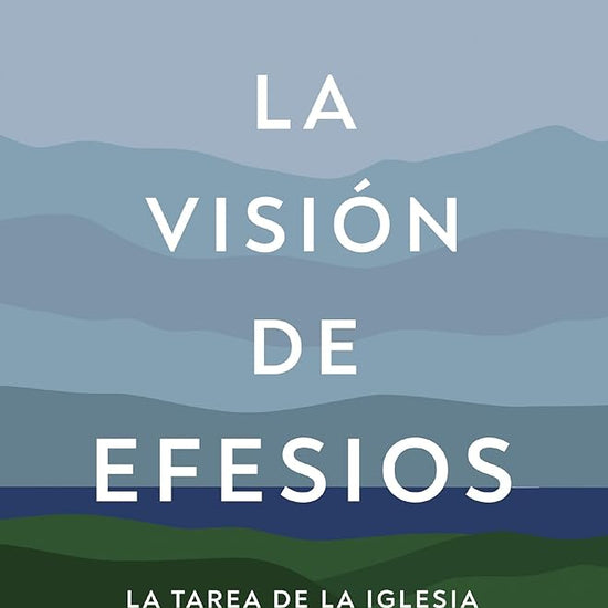 La visión de Efesios: La tarea de la Iglesia y la gloria de Dios (Spanish Edition) cover image