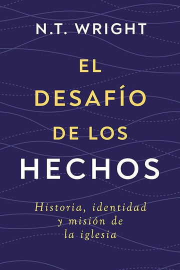 El desafío de los Hechos: Historia, identidad y misión de la iglesia (Spanish Edition) cover image