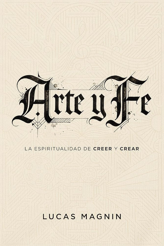 Arte y Fe: La espiritualidad de creer y crear (Spanish Edition) cover image