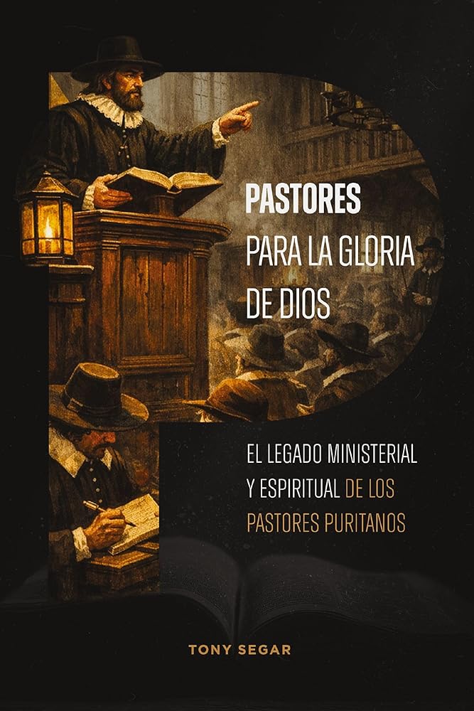 Pastores para la gloria de Dios: El legado ministerial y espiritual de los pastores puritanos (Spanish Edition) cover image
