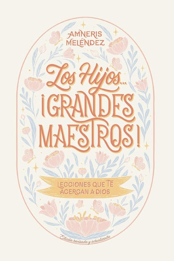 Los hijos... ¡grandes maestros!: Lecciones que te acercan a Dios (Spanish Edition) cover image