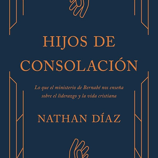 Hijos de Consolación: Principios de liderazgo y discipulado que pueden ser aprendidos de Bernabé (Children of Consolation) (Spanish Edition) cover image