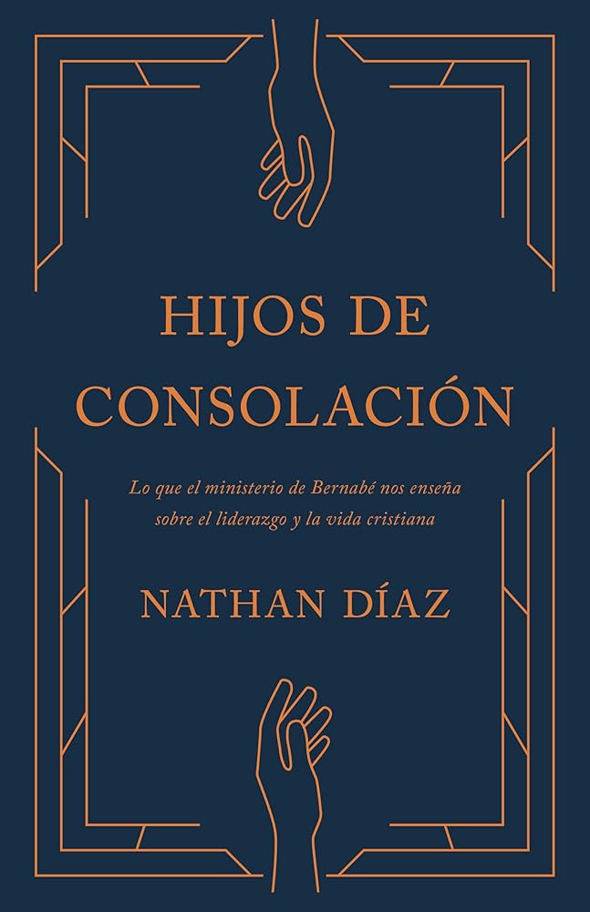 Hijos de Consolación: Principios de liderazgo y discipulado que pueden ser aprendidos de Bernabé (Children of Consolation) (Spanish Edition) cover image