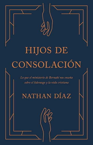 Hijos de Consolación: Principios de liderazgo y discipulado que pueden ser aprendidos de Bernabé (Children of Consolation) (Spanish Edition) cover image