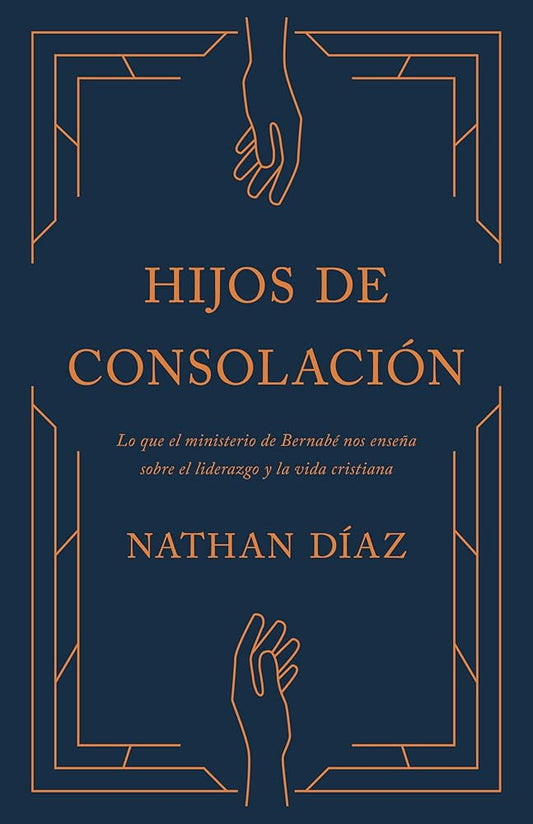 Hijos de Consolación: Principios de liderazgo y discipulado que pueden ser aprendidos de Bernabé (Children of Consolation) (Spanish Edition) cover image