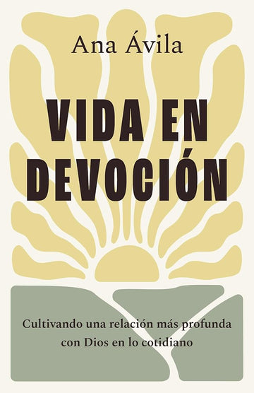 Vida en devoción: Cultivando una relación más profunda con Dios en lo cotidiano (Spanish Edition) cover image
