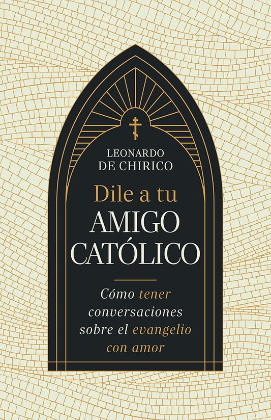 Dile a tu amigo católico (SPA Tell Your Catholic Friend) (Spanish Edition) cover image