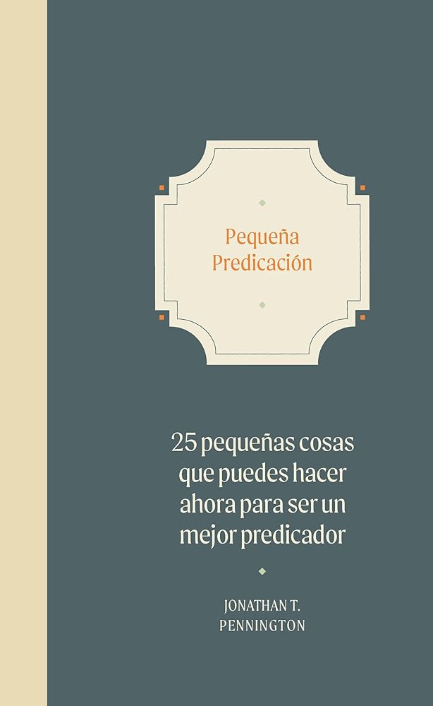 Pequeña predicación: 25 pequeñas cosas que puedes hacer ahora para convertirte en un mejor predicador (Small Preaching) (Spanish Edition) cover image