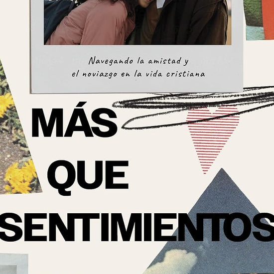 Más que sentimientos: Navegando la amistad y el noviazgo en la vida cristiana (Spanish Edition) cover image