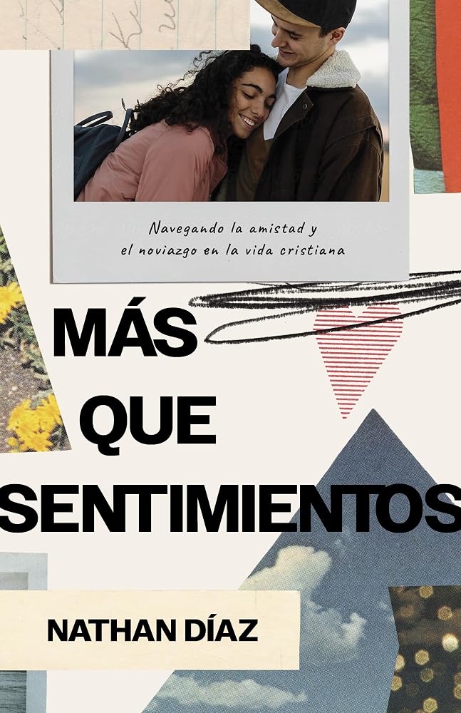 Más que sentimientos: Navegando la amistad y el noviazgo en la vida cristiana (Spanish Edition) cover image