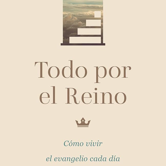 Todo por el Reino: Cómo vivir el evangelio cada día (Spanish Edition) cover image