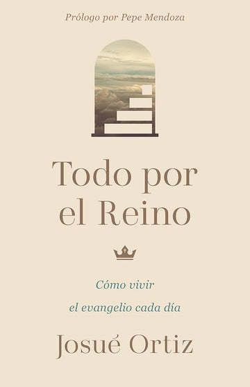 Todo por el Reino: Cómo vivir el evangelio cada día (Spanish Edition) cover image
